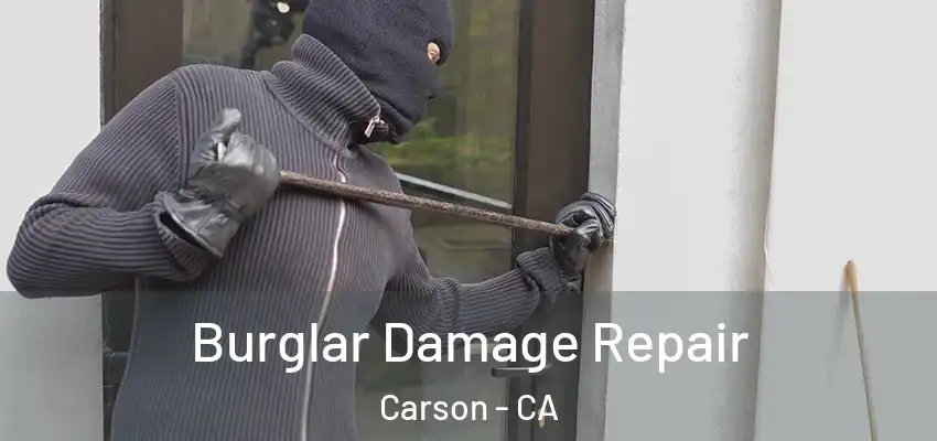  Burglar Damage Repair Carson - CA