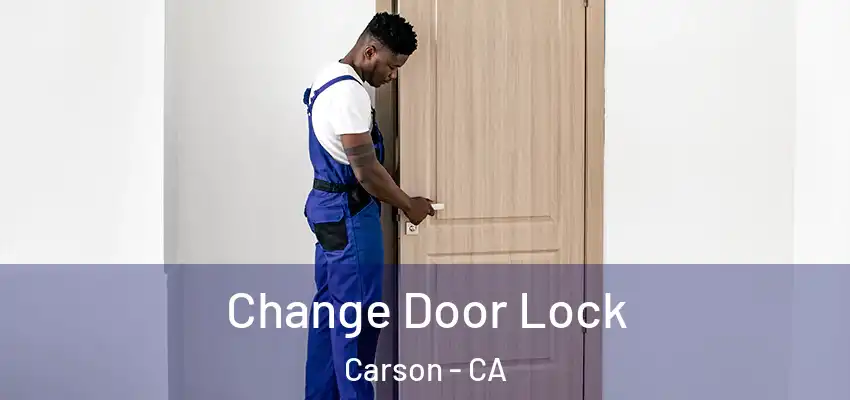  Change Door Lock Carson - CA