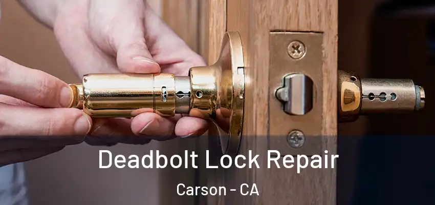  Deadbolt Lock Repair Carson - CA