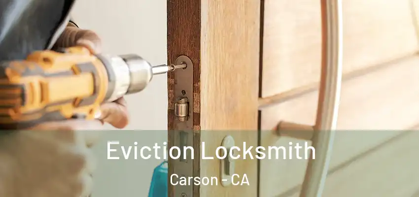  Eviction Locksmith Carson - CA