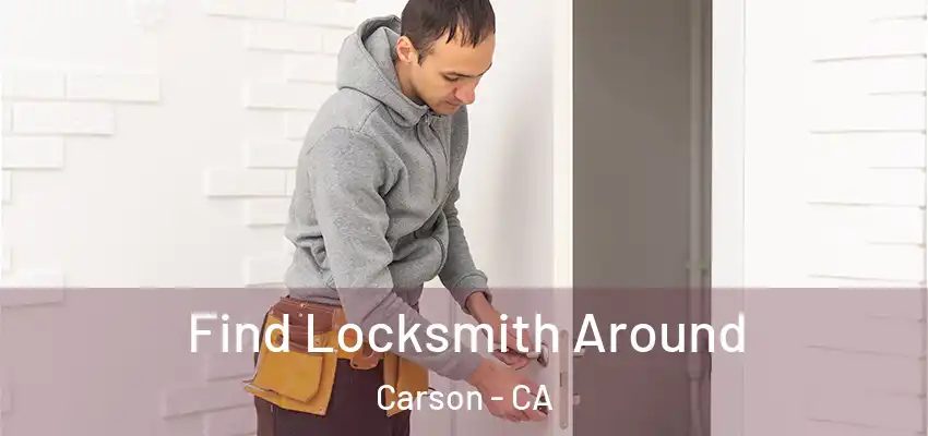  Find Locksmith Around Carson - CA