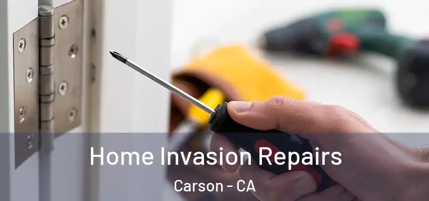  Home Invasion Repairs Carson - CA