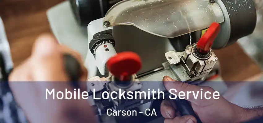  Mobile Locksmith Service Carson - CA